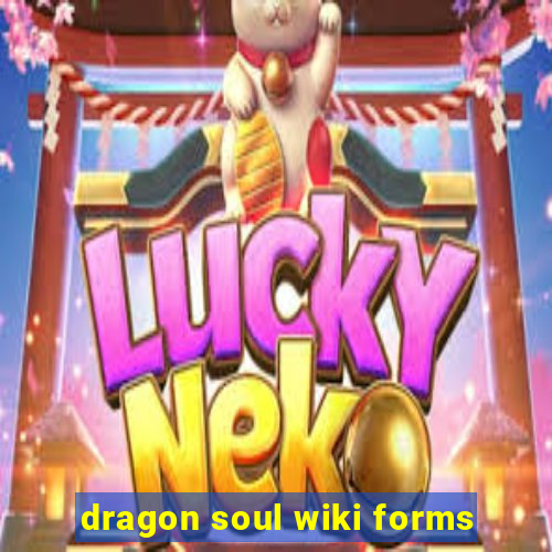 dragon soul wiki forms